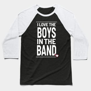 I love the boys in the band - heart Baseball T-Shirt